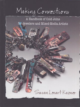 Item #3646 Making Connections : A Handbook of Cold Joins for Jewelers and Mixed-Media Artists....