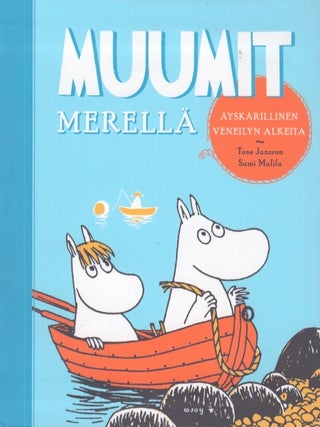 Item #3658 Muumit merellä : Äyskärillinen veneilyn alkeita. Sami Malila, Tove Jansson, ill
