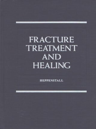 Item #3660 Fracture Treatment and Healing. R. Bruce Heppenstall