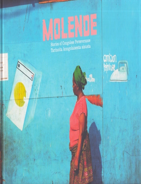 Item #3661 Molende : Stories of Congolese Perseverance = Tarinoita kongolaisesta sisusta. Elina Moriya.