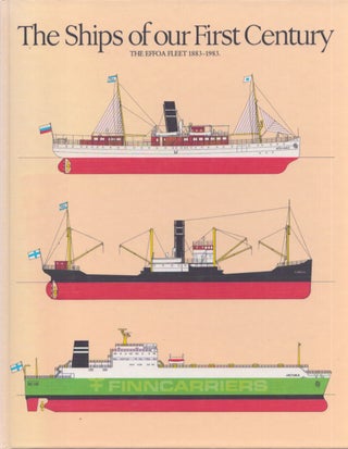Item #3672 The Ships of our First Century : The Effoa Fleet 1883-1983. Matti Pietikäinen,...