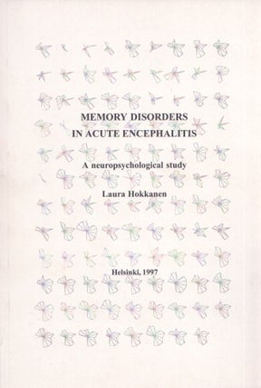 Item #3673 Memory Disorders in Acute Encephalitis : A Neuropsychological Study. Laura Hokkanen