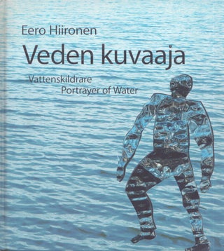 Item #3699 Eero Hiironen : Veden kuvaaja = Vattenskildrare = Portrayer of Water. Heli Harni, Eero...