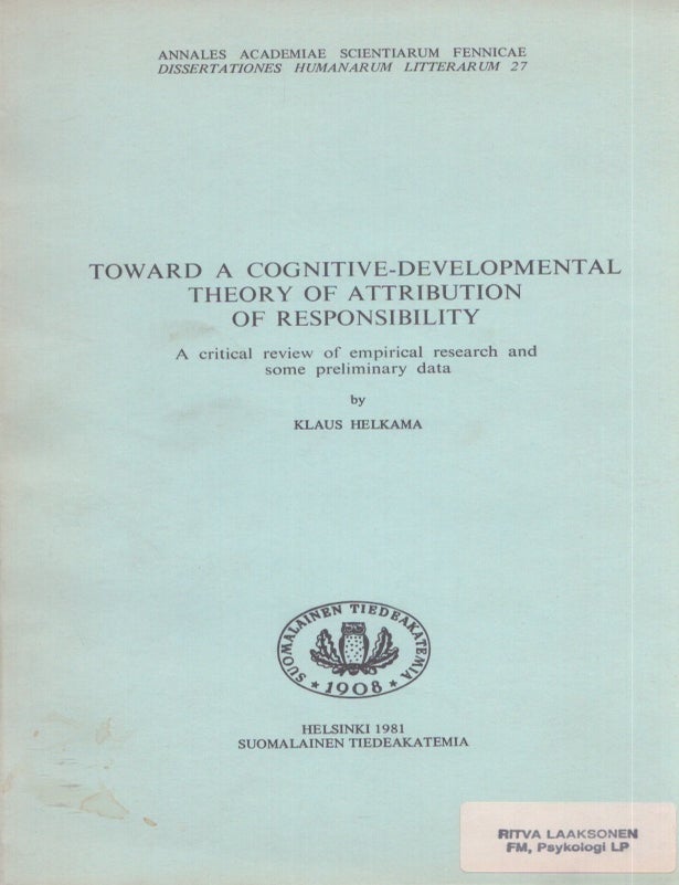Item #3711 Toward a Cognitive-Developmental Theory of Attribution of Responsibility : A Critical Review of Empirical Research and Some Preliminary Data. Klaus Helkama.