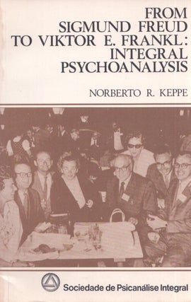 Item #3717 From Sigmund Freud to Viktor E. Frankl : Integral Psychoanalysis. Norberto R. Keppe