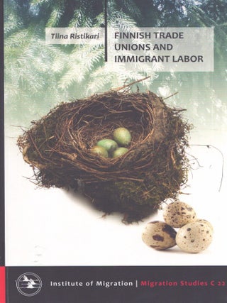 Item #3722 Finnish Trade Unions and Immigrant Labor. Tiina Ristikari