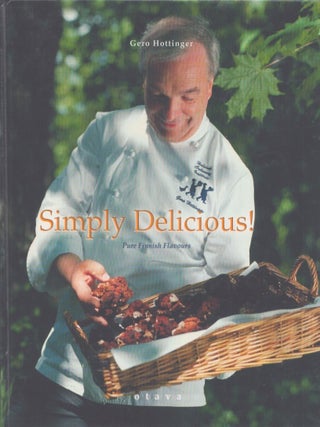 Item #3724 Simply Delicious! : Pure Finnish Flavours. Gero Hottinger
