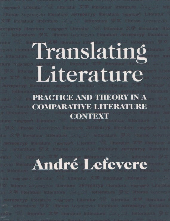 Item #3725 Translating Literature : Practice and Theory in a Comparative Literature Context. Andr&eacute; Lefevere.