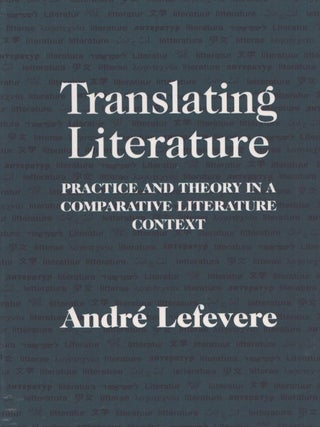 Item #3725 Translating Literature : Practice and Theory in a Comparative Literature Context....