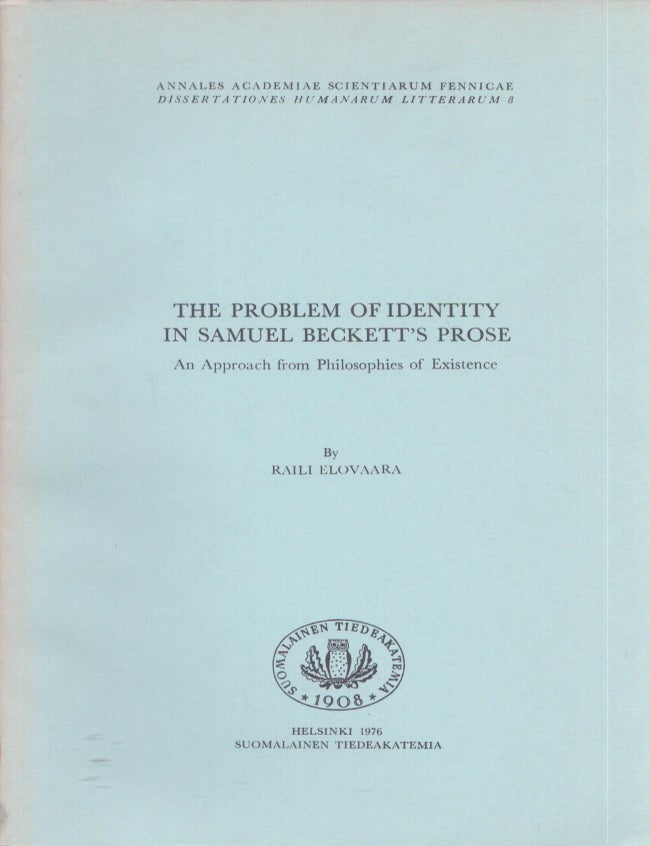 Item #3733 The Problem of Identity in Samuel Beckett's Prose : an Approach From Philosophies of Existence. Raili Elovaara.