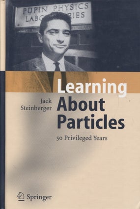 Item #376 Learning About Particles : 50 Privileged Years. Jack Steinberger