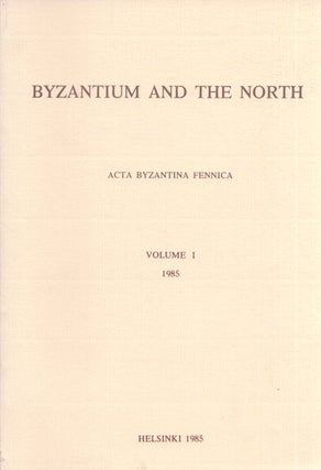 Item #3762 Byzantium and the North : Acta Byzantina Fennica Volume I. Paavo Hohti