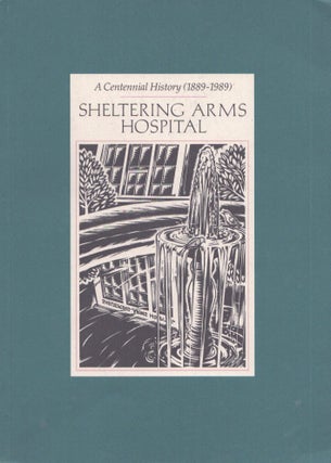 Item #3766 Sheltering Arms Hospital : A Centennial History (1889-1989). Anne Rutherford Lower