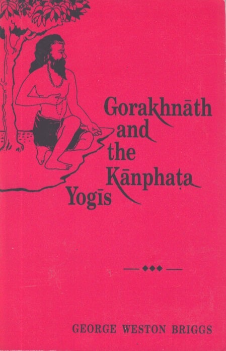 Item #3794 Gorakhnath and the Kanphata Yogis. George Weston Briggs.