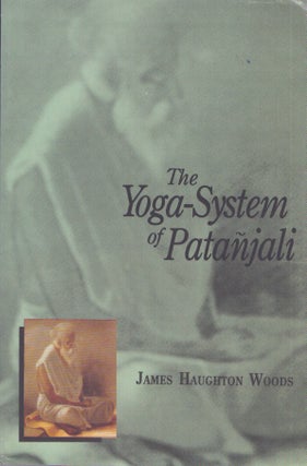 Item #3797 The Yoga-System of Patanjali. James Haughton Woods