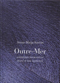 Item #38 Outre-Mer : Blue in the Distance = Sinertävä kaukaisuus. Anna-Maija Aarras