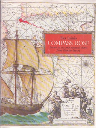 Item #3810 Compass Rose : Events at Sea and Nautical Charts From Finnish History. Eka Lainio