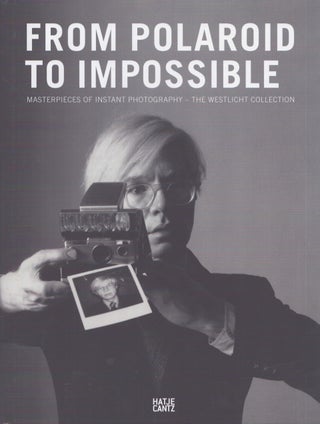 Item #3811 From Polaroid to Impossible : Masterpieces of Instant Photography : The WestLicht...