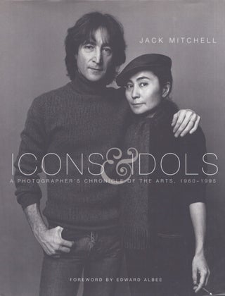 Item #3823 Icons & Idols : A Photographer's Chronicle of the Arts 1960-1995. Jack Mitchell