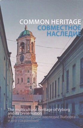 Item #3843 Common Heritage : The Multicultural Heritage of Vyborg and its Preservation :...