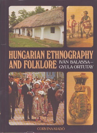 Item #3855 Hungarian Ethnography and Folklore. Iván Balassa, Gyula Ortutay