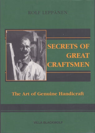 Item #3858 Secrets of Great Craftsmen : The Art of Genuine Handicraft. Rolf Leppänen