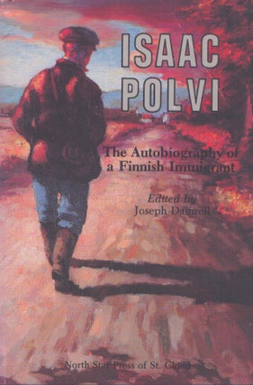 Item #3864 Isaac Polvi : The Autobiography of a Finnish Immigrant. Joseph Damrell, Isaac Polvi