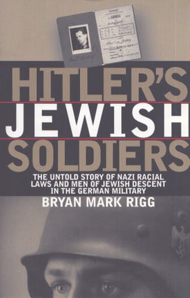 Item #3866 Hitler's Jewish Soldiers : The Untold Story of Nazi Racial Laws and Men of Jewish...