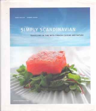 Item #3889 Simply Scandinavian : Travelling in Time with Finnish Cuisine and Nature. Tero Kallio,...