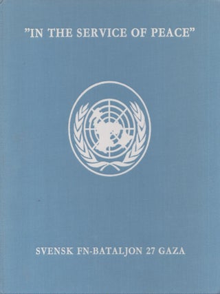 Item #3908 In the Service of Peace : Svensk FN-Bataljon 27 G : Mars-Oktober 1965 : Minnesbok....