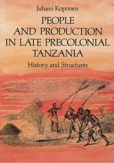 Item #3918 People and Production in Late Precolonial Tanzania : History and Structures. Juhani...