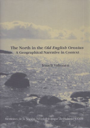 Item #3929 The North in the Old English Orosius : A Geographical Narrative in Context. Irmeli...