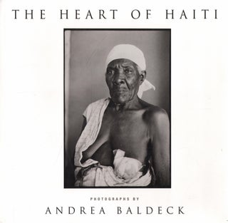 Item #397 The Heart of Haiti : Photographs - signed. Andrea Baldeck