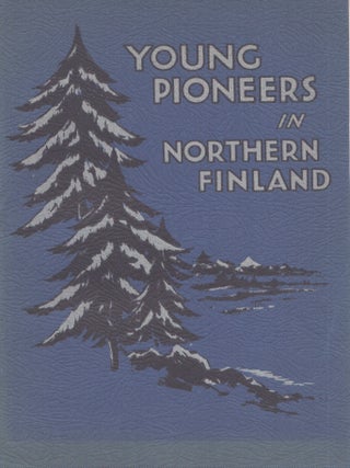 Item #3973 Young Pioneers in Northern Finland : A Record of the Second Expedition of the Public...