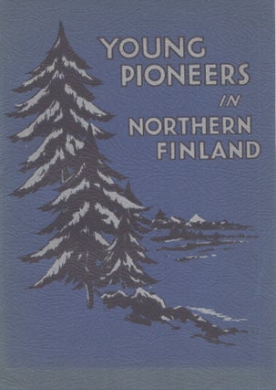 Item #3973 Young Pioneers in Northern Finland : A Record of the Second Expedition of the Public...