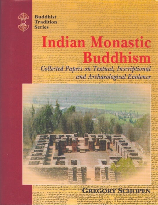 Item #3989 Indian Monastic Buddhism : Collected Papers on Textual, Inscriptional and Archaeological Evidence. Gregory Schopen.