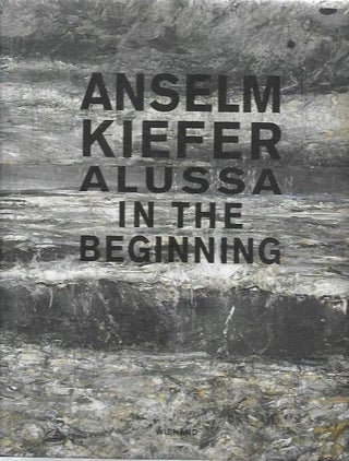 Item #4009 Anselm Kiefer : alussa : teoksia Hans Grothen yksityiskokoelmasta = In the beginning :...