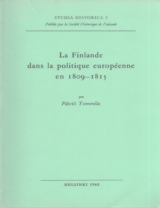 Item #4013 La Finlande dans la politique europ&eacute;enne en 1809-1815. P&auml;ivi&ouml; Tommila.
