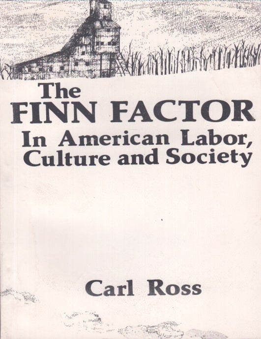Item #4022 The Finn Factor In American Labor, Culture And Society. Carl Ross.