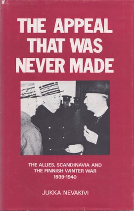 Item #4024 The Appeal that Was Never Made : The Allies, Scandinavia and the Finnish Winter War...