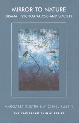Item #4030 Mirror to Nature : Drama, Psychoanalysis and Society. Margaret Rustin, Michael Rustin