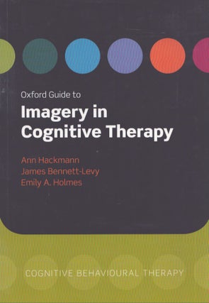 Item #4045 Oxford Guide to Imagery in Cognitive Therapy. Ann Hackmann, James Bennett-Levy, Emily...