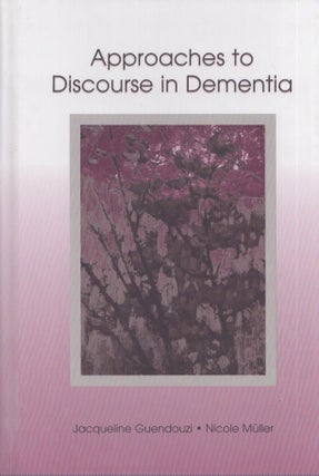 Item #4055 Approaches to Discourse in Dementia. Jacqueline Guendouzi, Nicole Müller