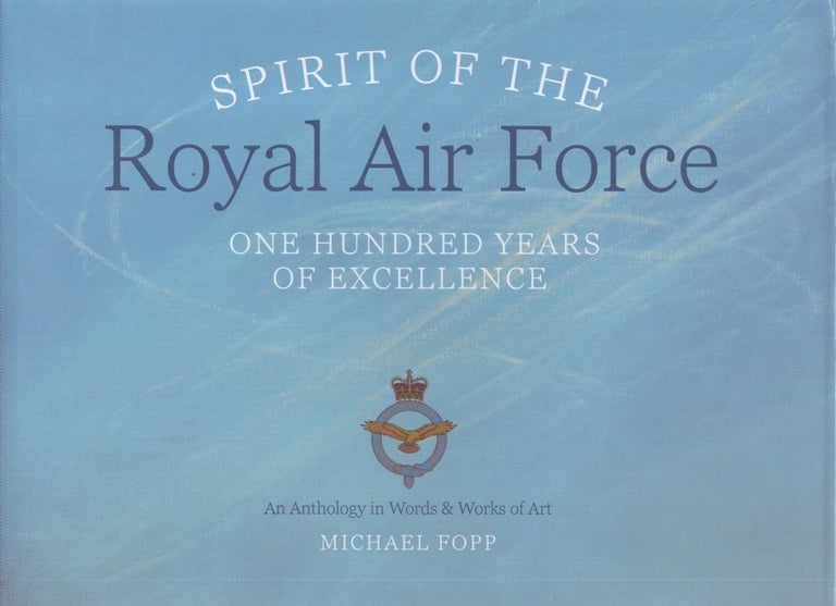 Item #4065 Spirit of the Royal Air Force : One Hundred Years of Excellence. Michael Fopp.