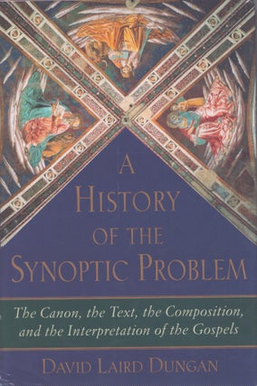 A History of the Synoptic Problem : The Canon, the