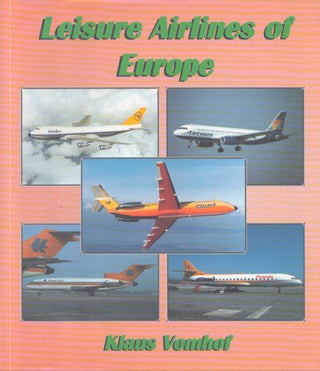 Item #4081 Leisure Airlines Of Europe : The History of European Charter Airlines from 1945 to the...