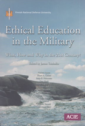 Item #4083 Ethical Education in the Military : What, How and Why in the 21st Century? Jarmo...