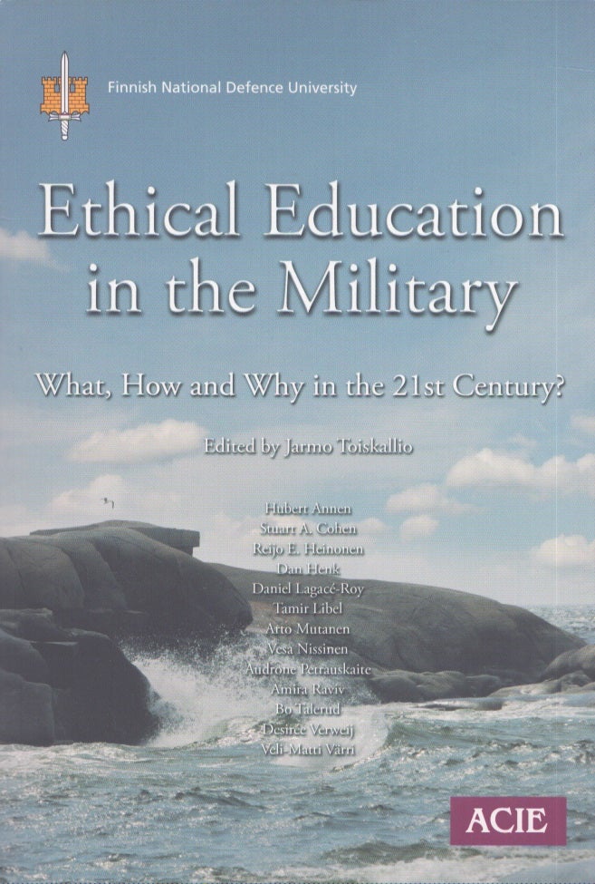 Item #4083 Ethical Education in the Military : What, How and Why in the 21st Century? Jarmo Toiskallio.