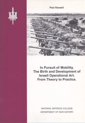 Item #4085 In Pursuit of Mobility : The Birth and Development of Israeli Operational Art : From...
