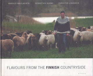Item #4086 Flavours from the Finnish Countryside. Markus Maulavirta, Nurmi Sebastian, Christer...